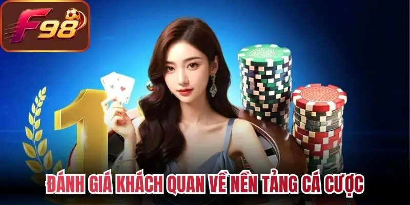 Đánh giá khách quan về nền tảng cá cược