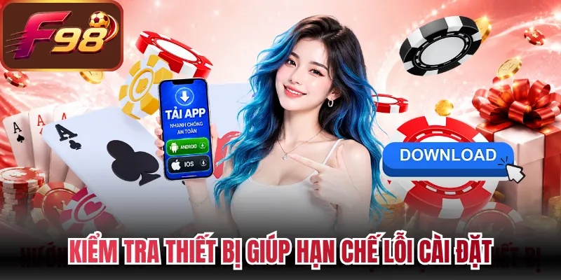 Kiểm tra thiết bị giúp hạn chế lỗi cài đặt